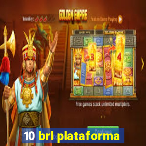 10 brl plataforma